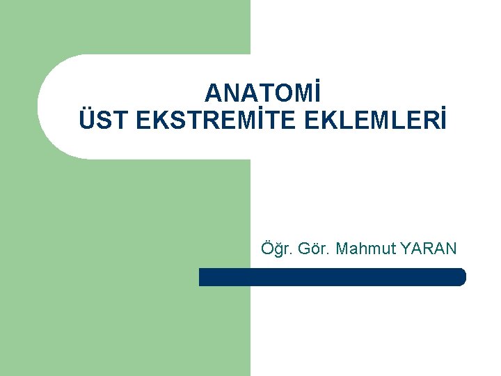 ANATOMİ ÜST EKSTREMİTE EKLEMLERİ Öğr. Gör. Mahmut YARAN 