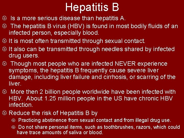 Hepatitis B { Is a more serious disease than hepatitis A. { The hepatitis