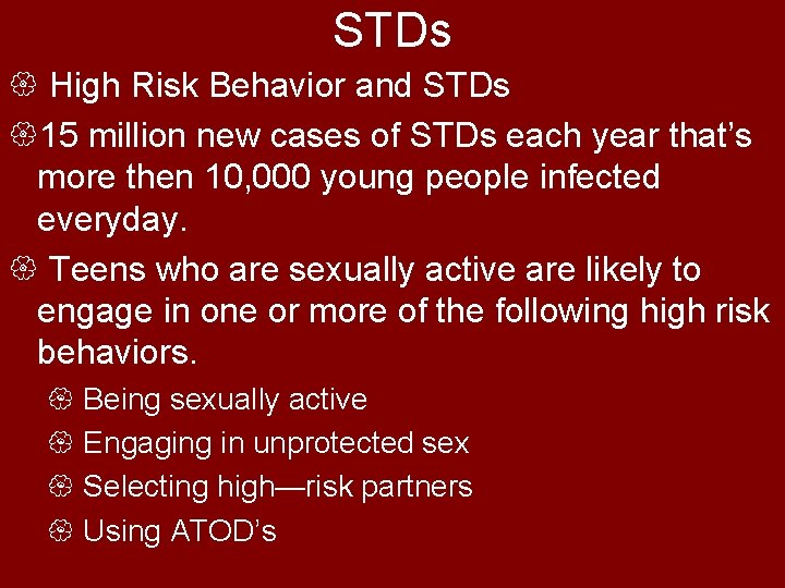 STDs { High Risk Behavior and STDs {15 million new cases of STDs each
