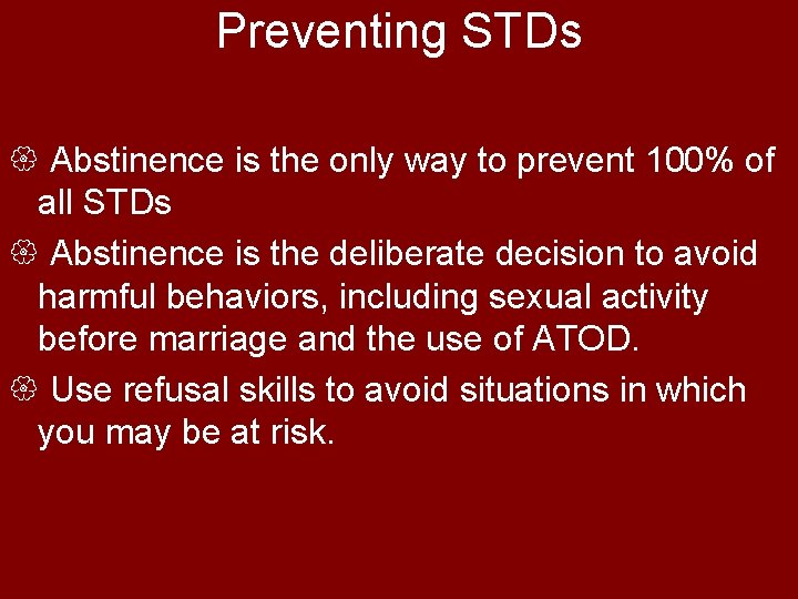 Preventing STDs { Abstinence is the only way to prevent 100% of all STDs