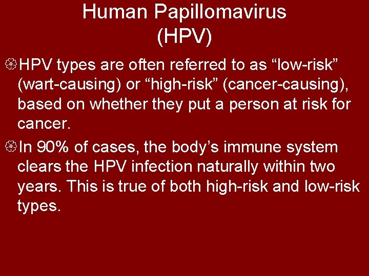 Human Papillomavirus (HPV) {HPV types are often referred to as “low-risk” (wart-causing) or “high-risk”