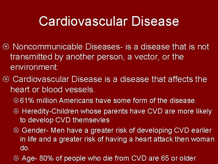 Cardiovascular Disease { Noncommunicable Diseases- is a disease that is not transmitted by another
