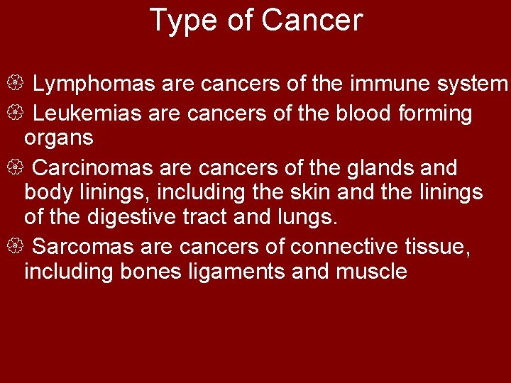 Type of Cancer { Lymphomas are cancers of the immune system { Leukemias are