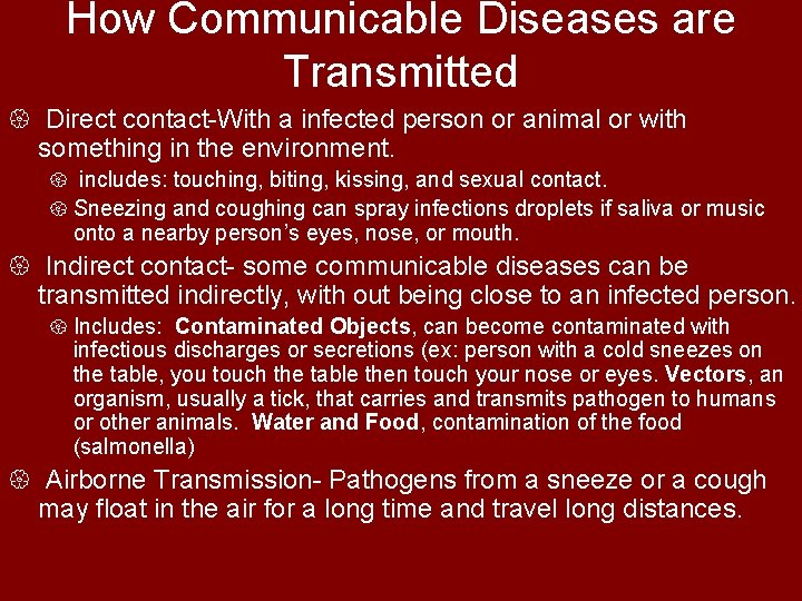 How Communicable Diseases are Transmitted { Direct contact-With a infected person or animal or