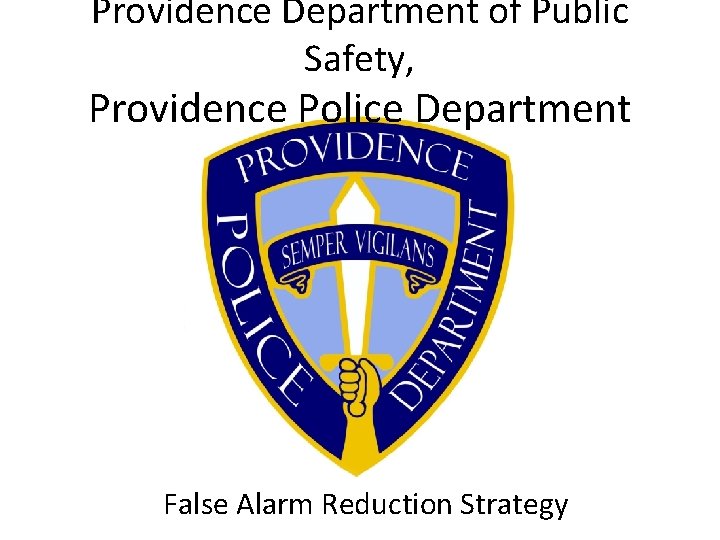 Providence Department of Public Safety, Providence Police Department False Alarm Reduction Strategy 