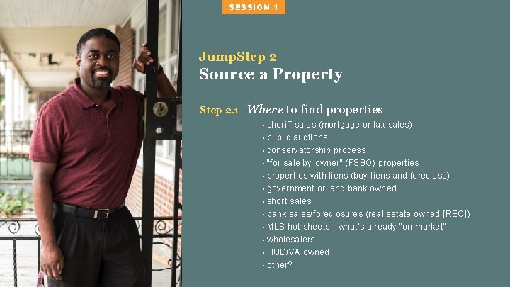 SESSION 1 Jump. Step 2 Source a Property Step 2. 1 Where to find