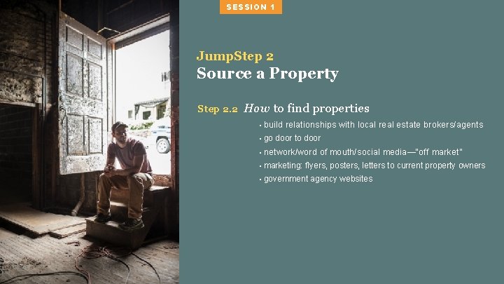 SESSION 1 Jump. Step 2 Source a Property Step 2. 2 How to find