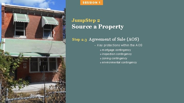 SESSION 1 Jump. Step 2 Source a Property Step 2. 3 Agreement of Sale