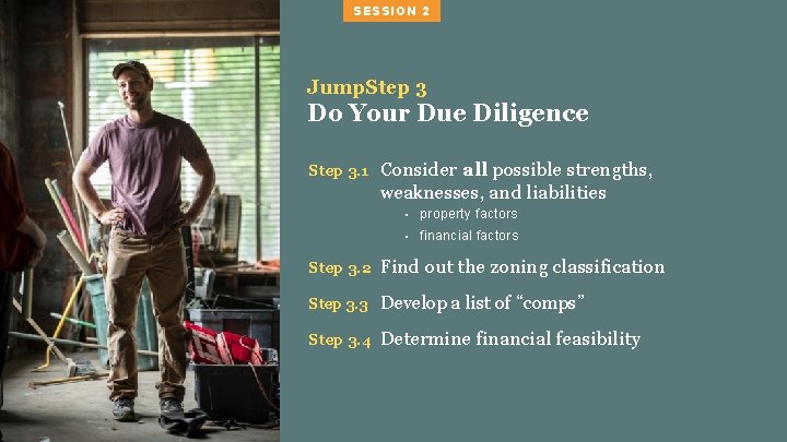 SESSION 2 Jump. Step 3 Do Your Due Diligence Step 3. 1 Consider all
