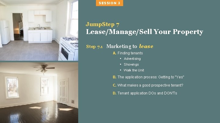 SESSION 3 Jump. Step 7 Lease/Manage/Sell Your Property Step 7. 1 Marketing to lease
