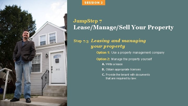 SESSION 3 Jump. Step 7 Lease/Manage/Sell Your Property Step 7. 3 Leasing and managing