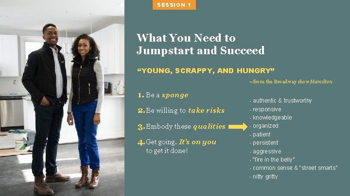 SESSION 1 What You Need to Jumpstart and Succeed “YOUNG, SCRAPPY, AND HUNGRY” —from