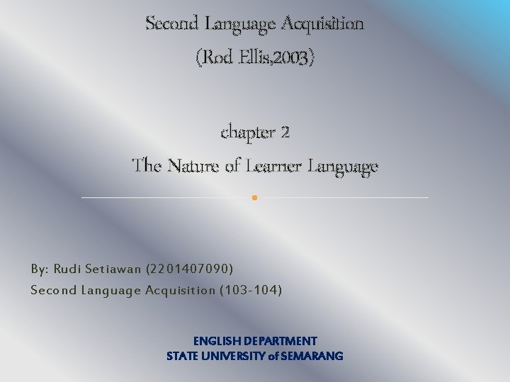 Second Language Acquisition (Rod Ellis, 2003) chapter 2 The Nature of Learner Language By: