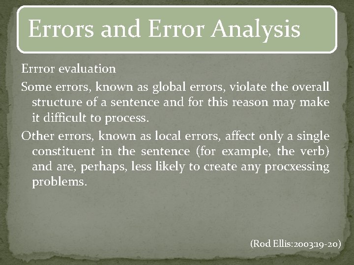Errors and Error Analysis Errror evaluation Some errors, known as global errors, violate the
