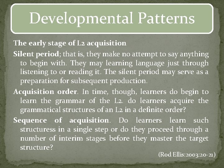 Developmental Patterns The early stage of L 2 acquisition Silent period; that is, they