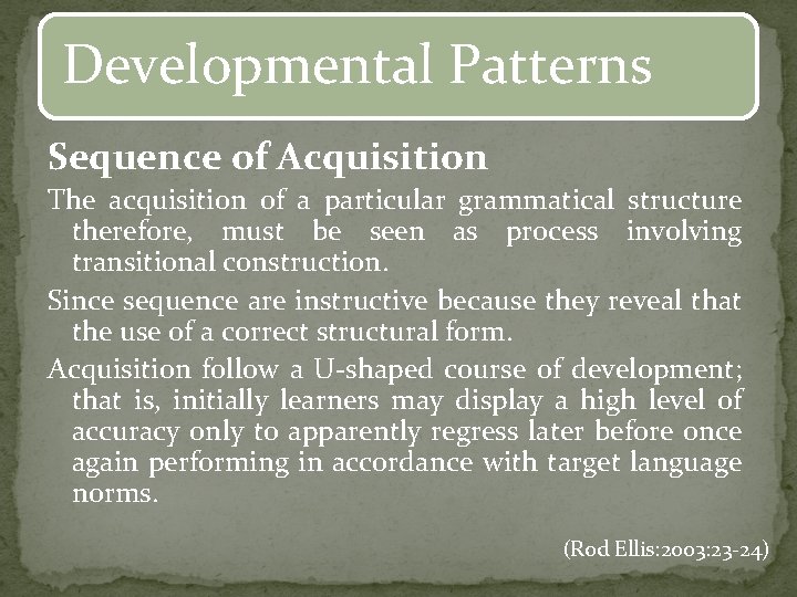 Developmental Patterns Sequence of Acquisition The acquisition of a particular grammatical structure therefore, must