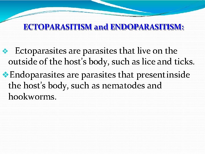 ECTOPARASITISM and ENDOPARASITISM: Ectoparasites are parasites that live on the outside of the host’s