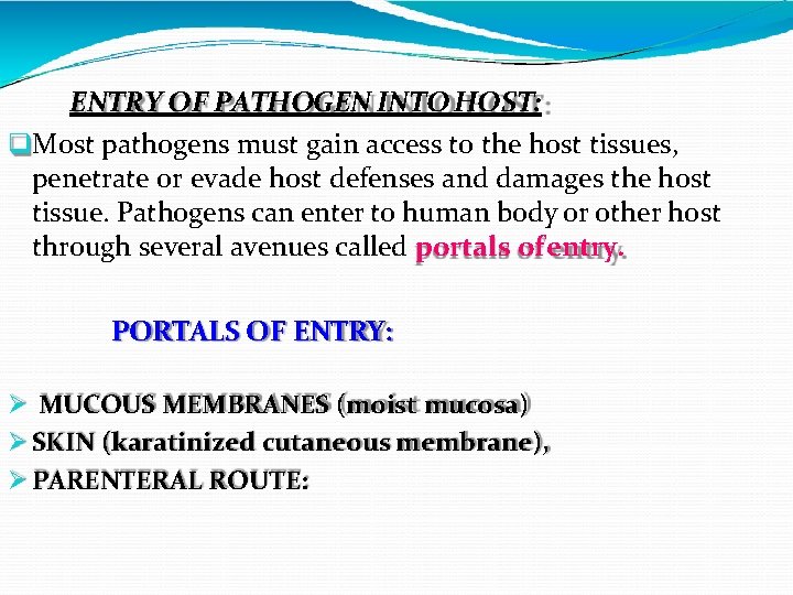 ENTRY OF PATHOGEN INTO HOST: Most pathogens must gain access to the host tissues,