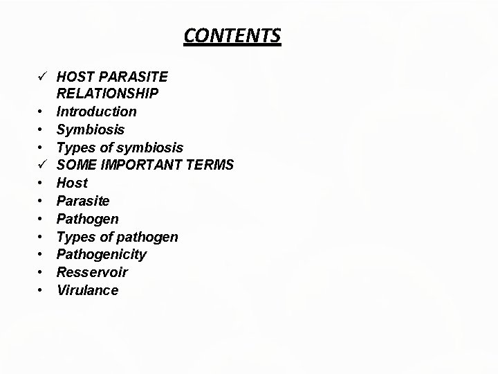 CONTENTS HOST PARASITE RELATIONSHIP • Introduction • Symbiosis • Types of symbiosis SOME IMPORTANT