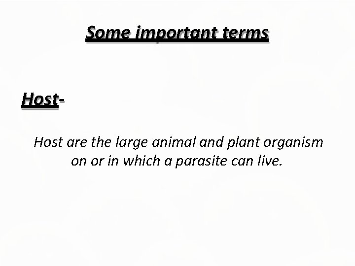 Some important terms Host are the large animal and plant organism on or in