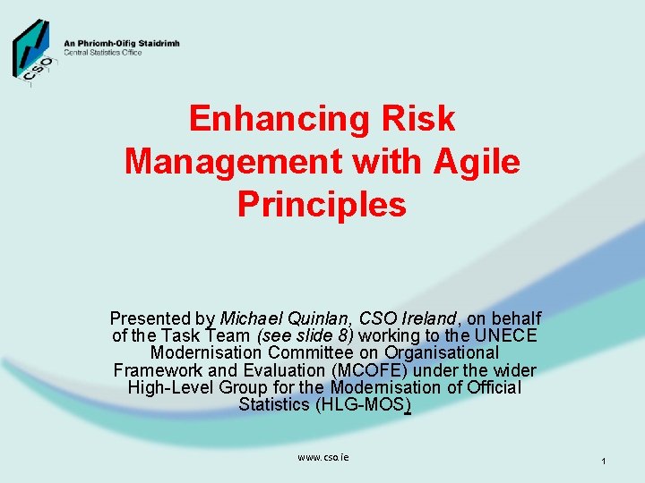 Enhancing Risk Management with Agile Principles Presented by Michael Quinlan, CSO Ireland, on behalf
