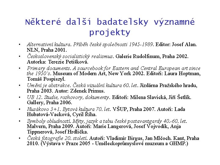 Některé další badatelsky významné projekty • • Alternativní kultura. Příběh české společnosti 1945 -1989.