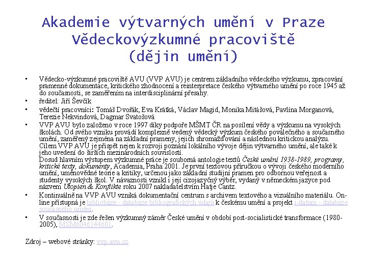 Akademie výtvarných umění v Praze Vědeckovýzkumné pracoviště (dějin umění) • • • Vědecko-výzkumné pracoviště