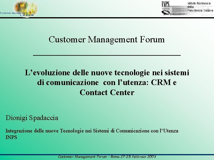 Customer Management Forum ________________ L’evoluzione delle nuove tecnologie nei sistemi di comunicazione con l’utenza: