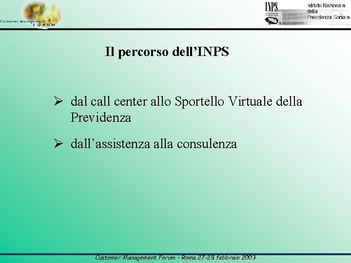 Il percorso dell’INPS Ø dal call center allo Sportello Virtuale della Previdenza Ø dall’assistenza