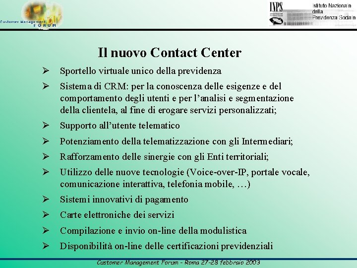 Il nuovo Contact Center Ø Sportello virtuale unico della previdenza Ø Sistema di CRM: