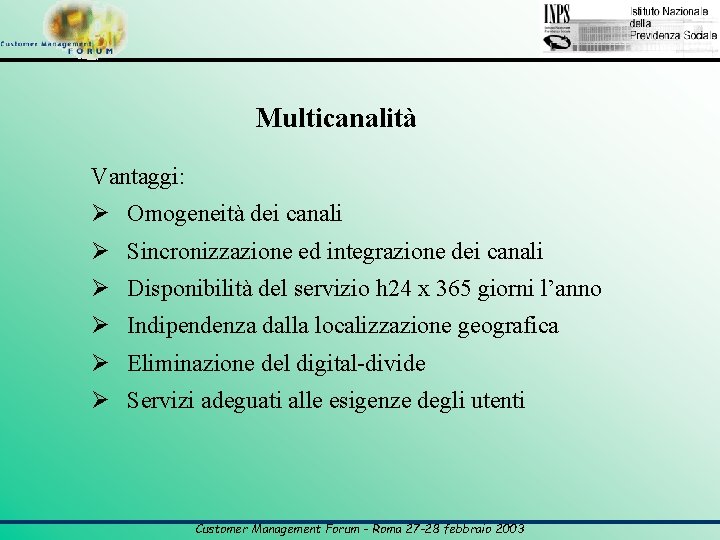 Multicanalità Vantaggi: Ø Omogeneità dei canali Ø Sincronizzazione ed integrazione dei canali Ø Disponibilità