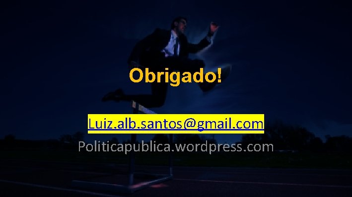 Obrigado! Luiz. alb. santos@gmail. com Politicapublica. wordpress. com 