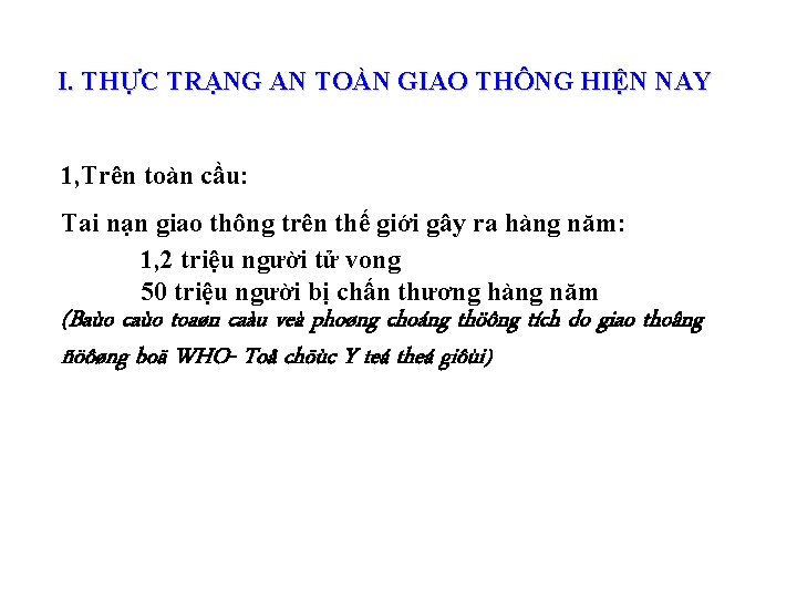 I. THỰC TRẠNG AN TOÀN GIAO THÔNG HIỆN NAY 1, Trên toàn cầu: Tai