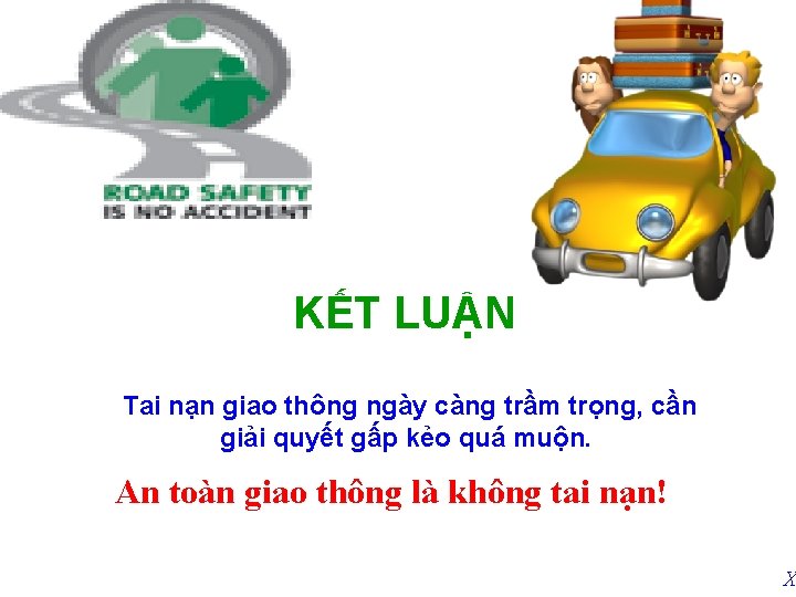 KẾT LUẬN Tai nạn giao thông ngày càng trầm trọng, cần giải quyết gấp