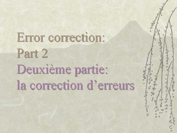 Error correction: Part 2 Deuxième partie: la correction d’erreurs 
