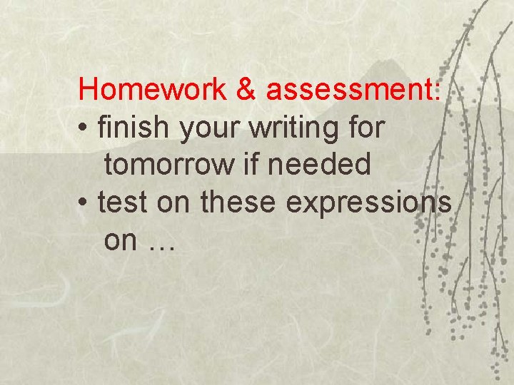 Homework & assessment: • finish your writing for tomorrow if needed • test on