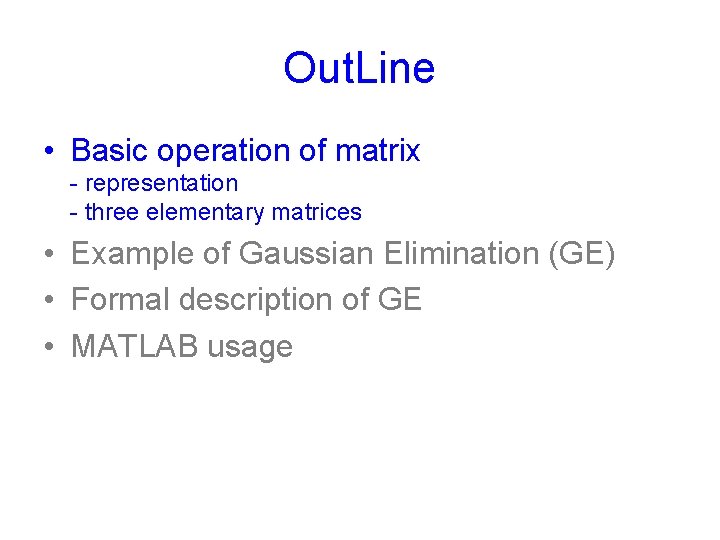 Out. Line • Basic operation of matrix - representation - three elementary matrices •