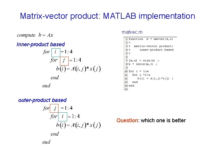 Matrix-vector product: MATLAB implementation matvec. m Inner-product based outer-product based Question: which one is