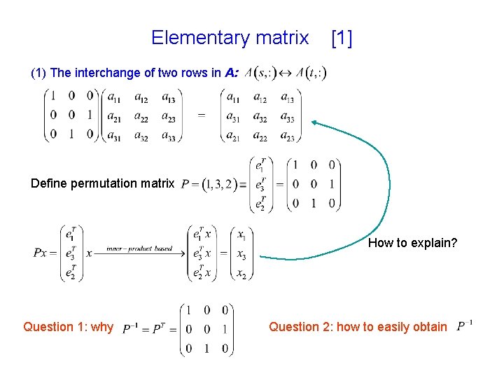 Elementary matrix [1] (1) The interchange of two rows in A: Define permutation matrix