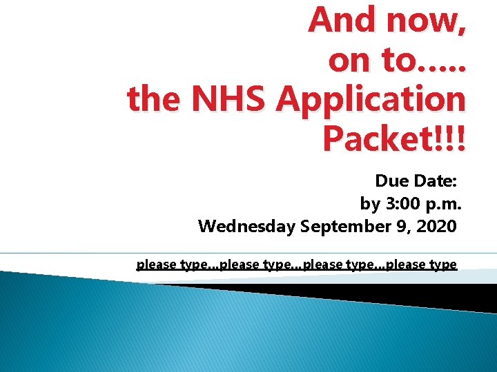 And now, on to…. . the NHS Application Packet!!! Due Date: by 3: 00