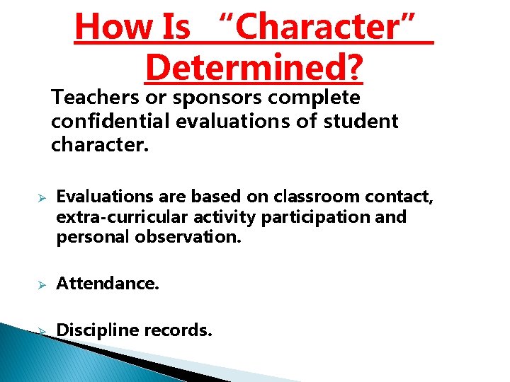 How Is “Character” Determined? Teachers or sponsors complete confidential evaluations of student character. Ø