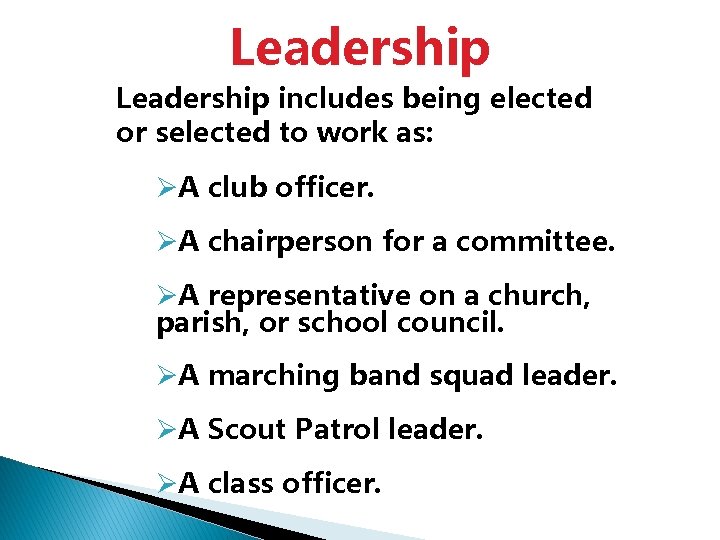 Leadership includes being elected or selected to work as: ØA club officer. ØA chairperson