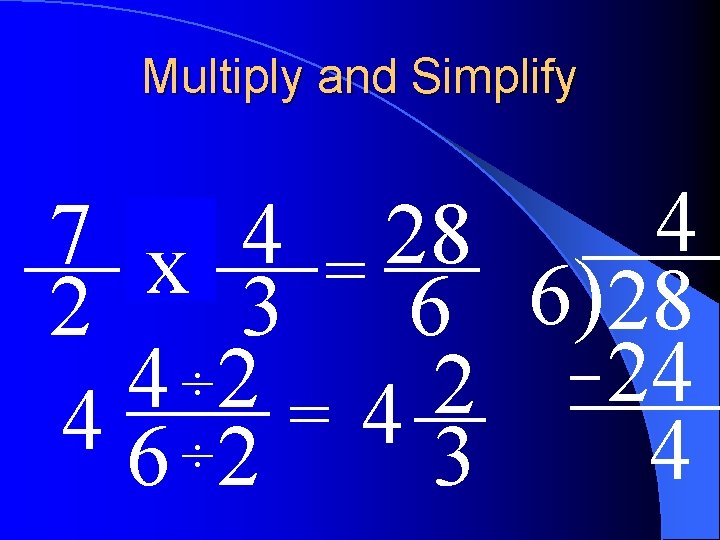 Multiply and Simplify 4 7 of 4 28 x = 2 3 6 6)28
