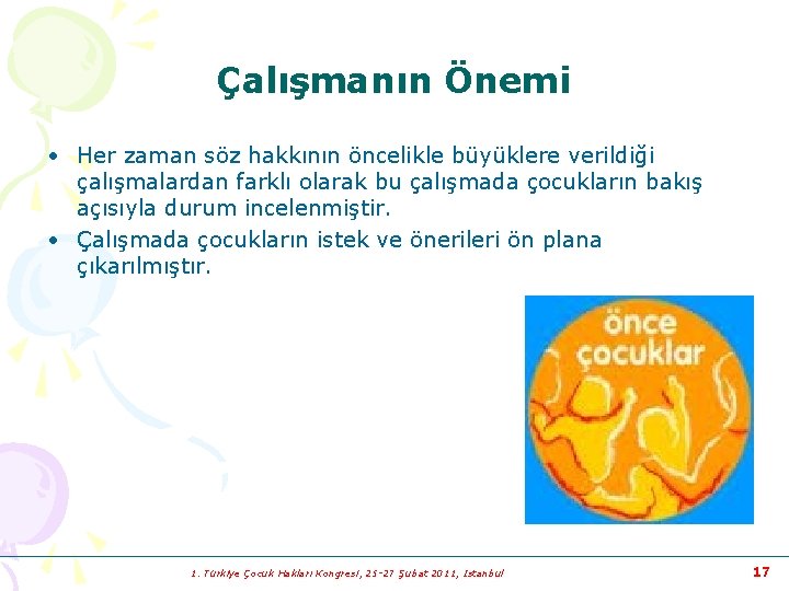 Çalışmanın Önemi • Her zaman söz hakkının öncelikle büyüklere verildiği çalışmalardan farklı olarak bu