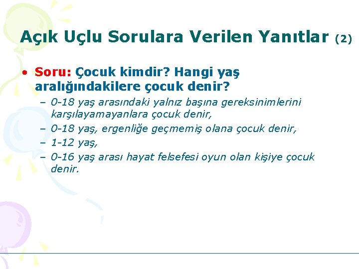 Açık Uçlu Sorulara Verilen Yanıtlar • Soru: Çocuk kimdir? Hangi yaş aralığındakilere çocuk denir?