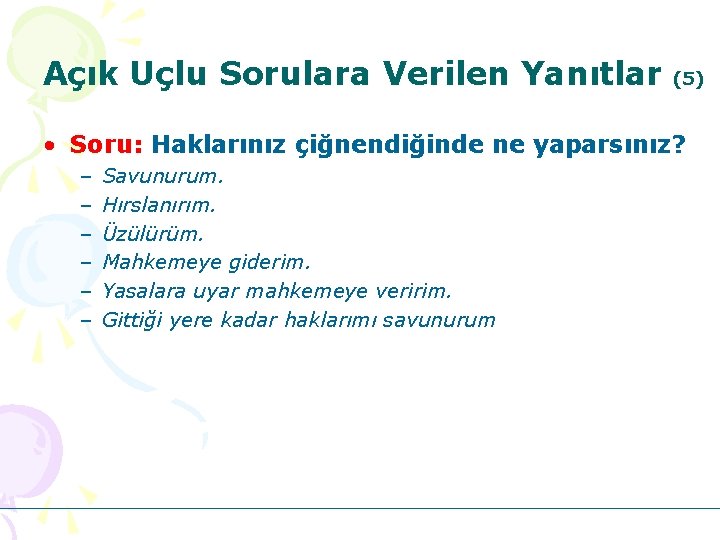 Açık Uçlu Sorulara Verilen Yanıtlar (5) • Soru: Haklarınız çiğnendiğinde ne yaparsınız? – –