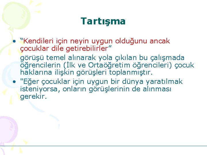 Tartışma • “Kendileri için neyin uygun olduğunu ancak çocuklar dile getirebilirler” görüşü temel alınarak