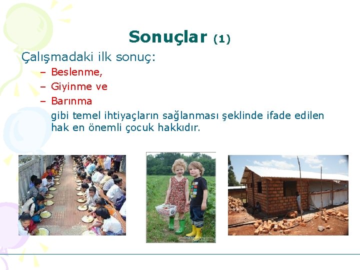 Sonuçlar (1) Çalışmadaki ilk sonuç: – Beslenme, – Giyinme ve – Barınma gibi temel