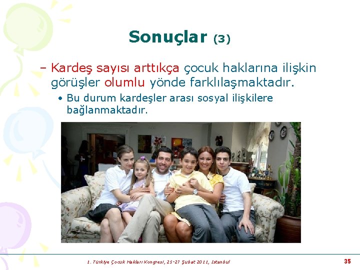 Sonuçlar (3) – Kardeş sayısı arttıkça çocuk haklarına ilişkin görüşler olumlu yönde farklılaşmaktadır. •