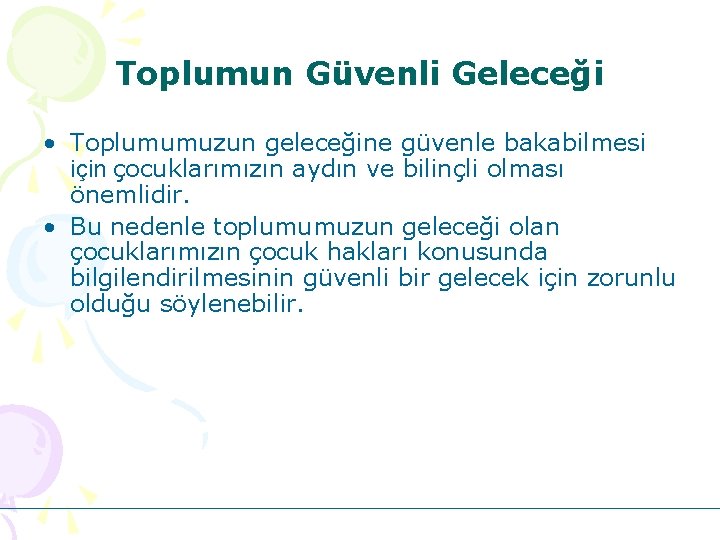 Toplumun Güvenli Geleceği • Toplumumuzun geleceğine güvenle bakabilmesi için çocuklarımızın aydın ve bilinçli olması